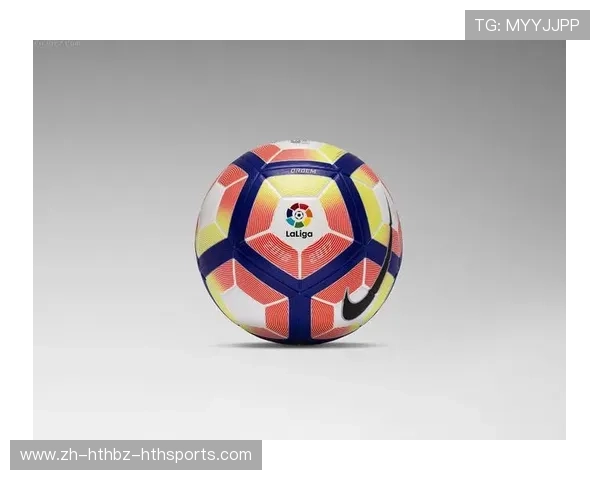 西甲联赛官方用球的选择标准与赛事影响